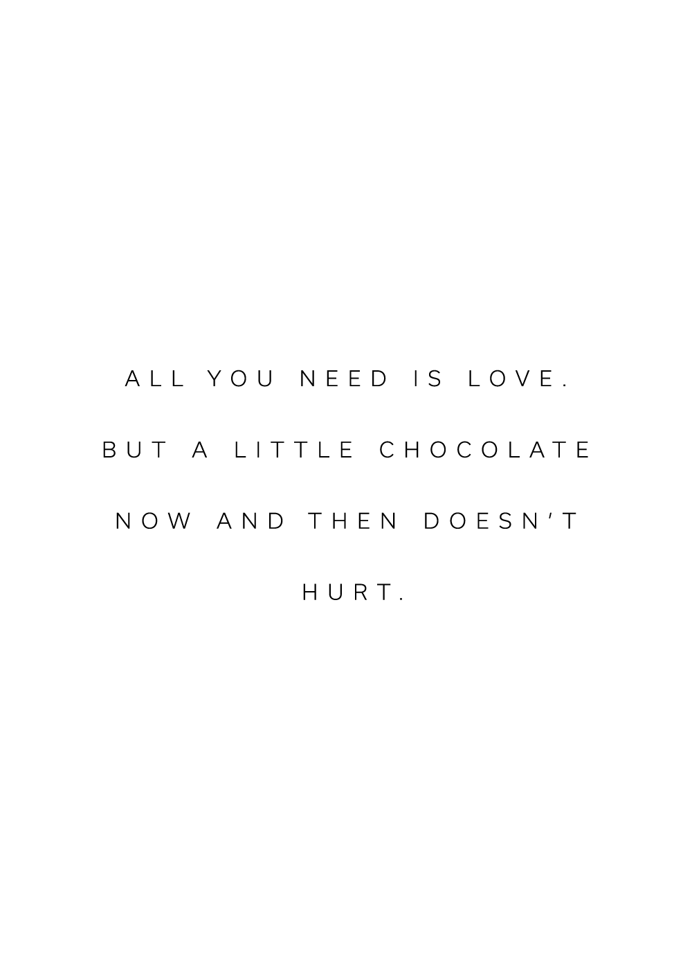 "All you need is love. But a little chocolate now and then doesn't hurt" citatplakat