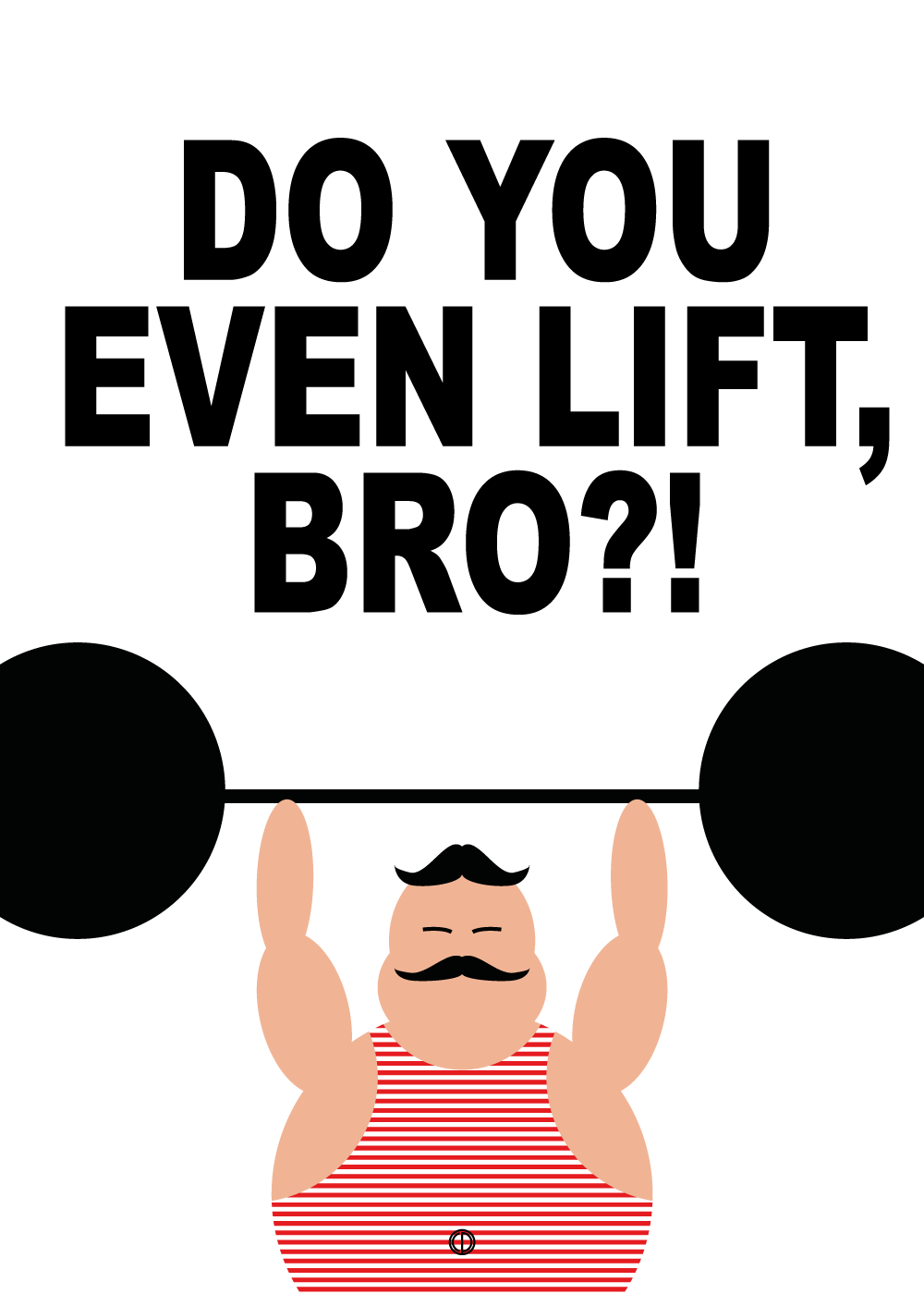 Do you even lift, bro?