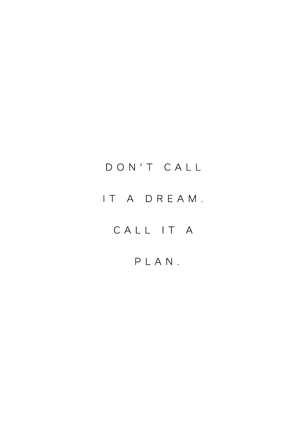 "Don't call it a dream. Call it a plan" citatplakat