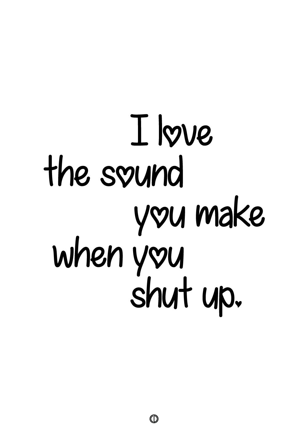 I love the sound you make