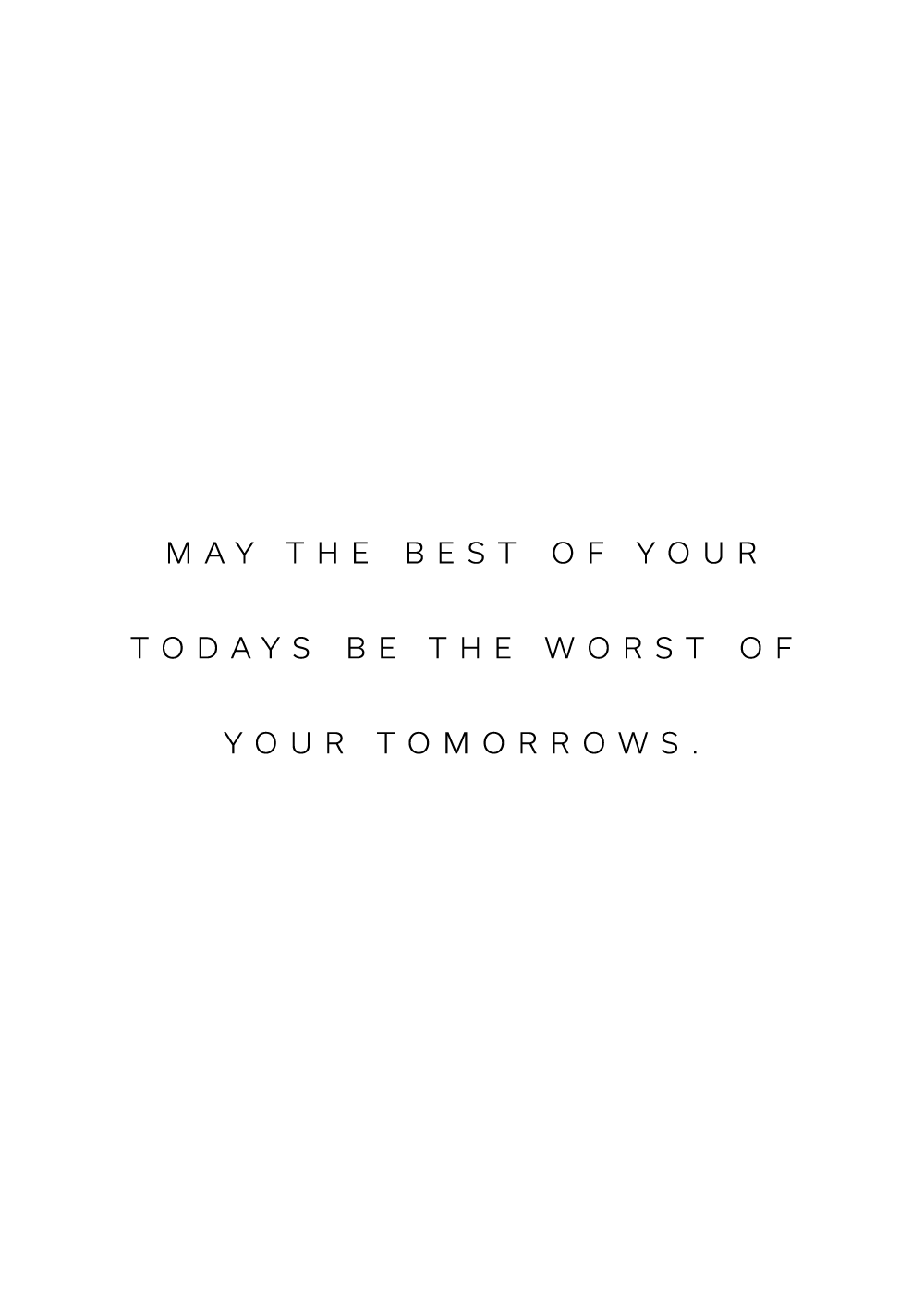 "May the best of your todays be the best of your tomorrows" citatplakat