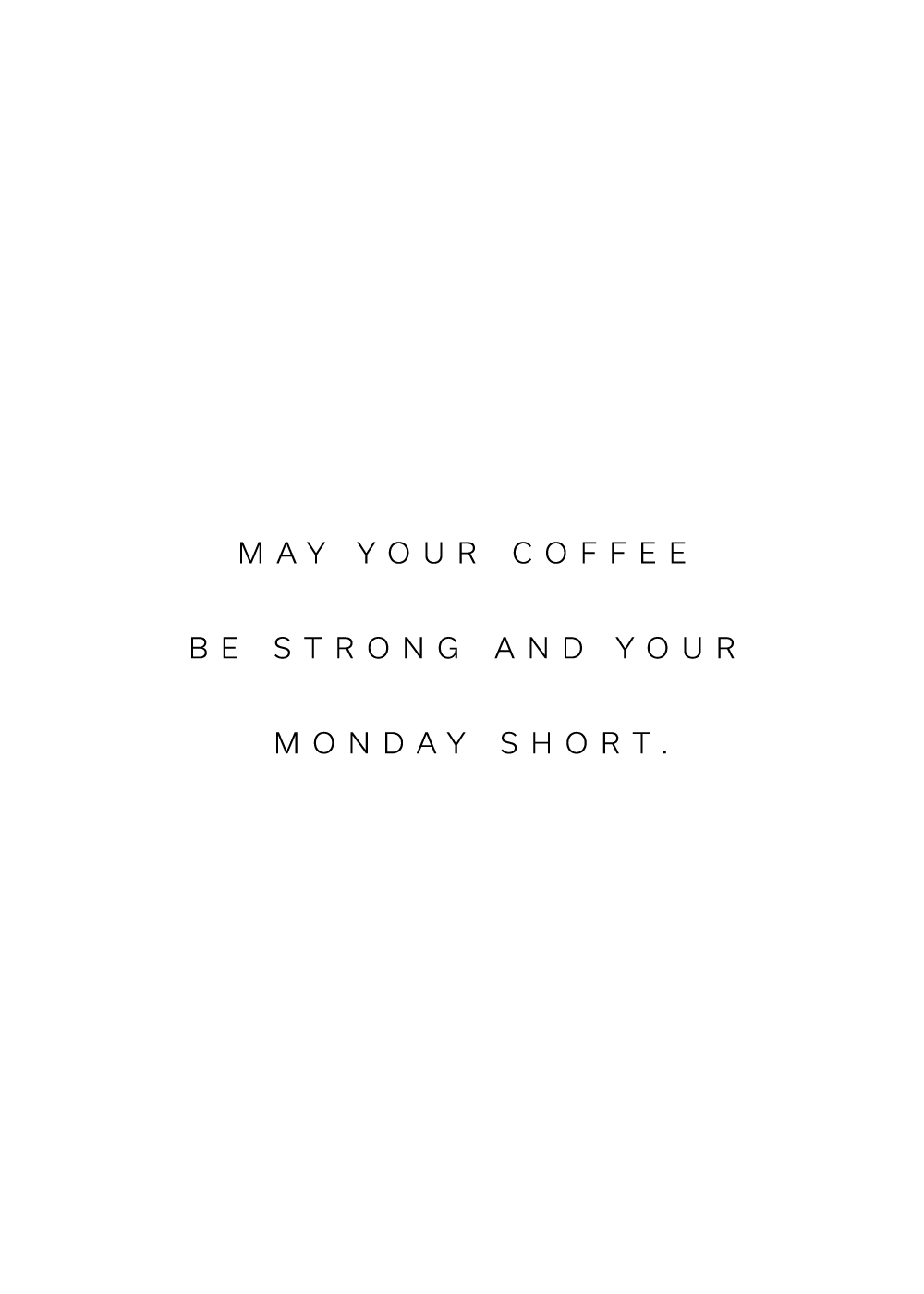 "May your coffee be strong and your monday short" citatplakat