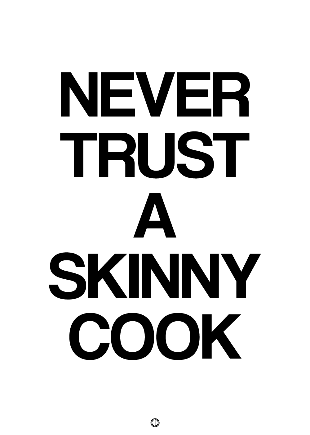 Never trust a skinny cook