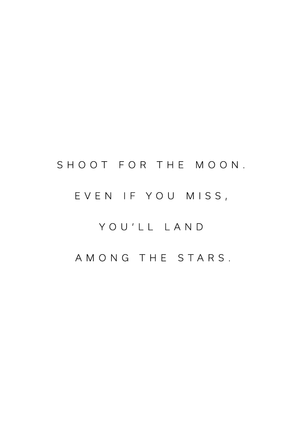 "Shoot for the moon. Even if you miss, you'll land among the stars" citatplakat