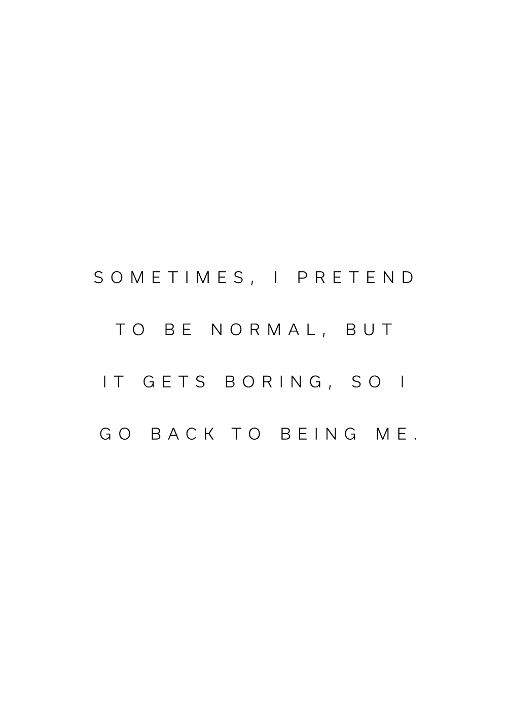 "Sometimes, I pretend to be normal" citatplakat