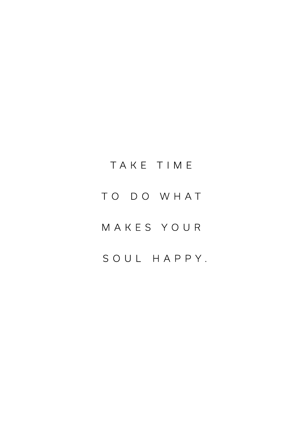"Take time to do what makes your soul happy" citatplakat