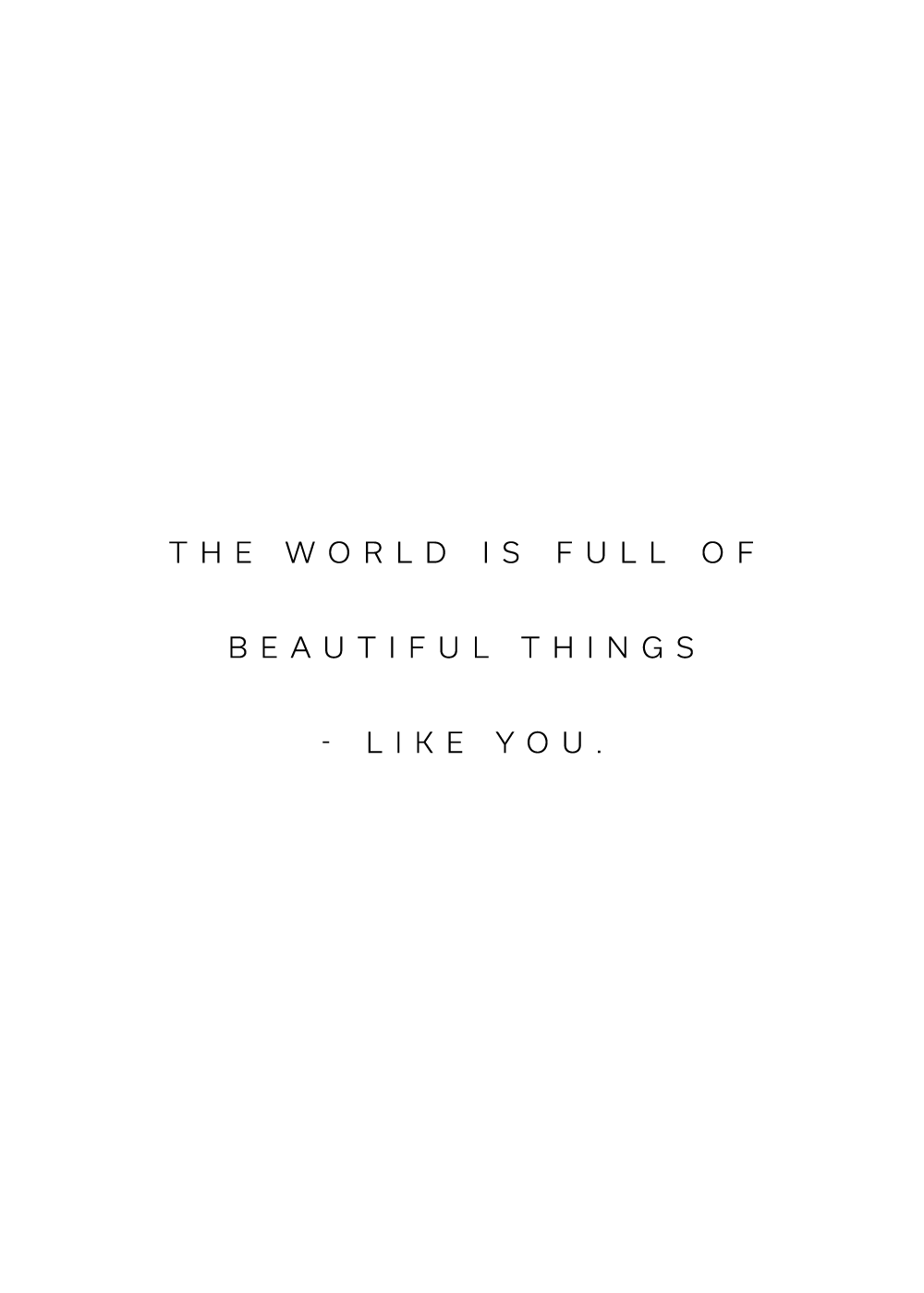 "The world is full of beautiful things - like you" citatplakat