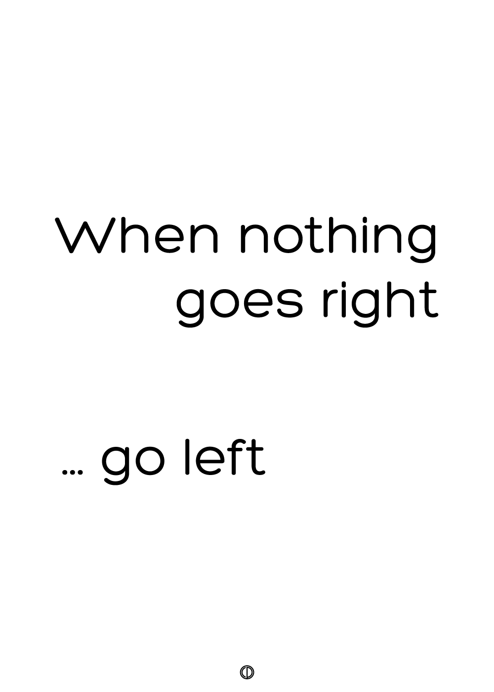 When nothing goes right