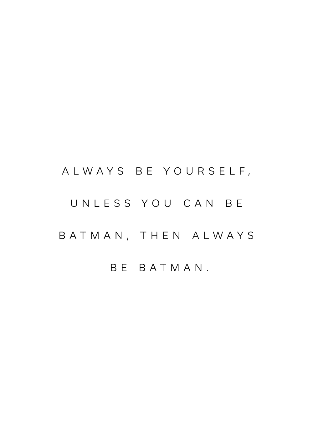 "Always be yourself, unless you can be batman, then always be batman" citatplakat